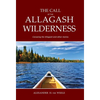 The Call of the Allagash Wilderness: Canoeing the Allagash and other stories - Hardcover