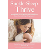 Suckle, Sleep, Thrive: Breastfeeding Success through Understanding Your Baby's Cues and Unique Temperament - Paperback