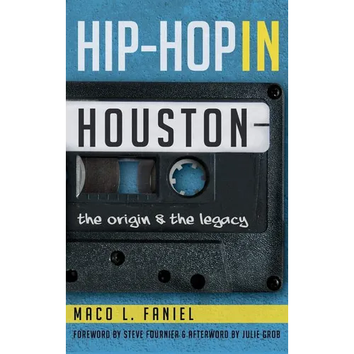 Hip Hop in Houston: The Origin and the Legacy - Hardcover