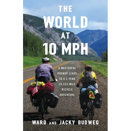The World at 10 MPH: A Masterful Prenup Leads to a 3-Year 33,523-Mile Bicycle Adventure - Paperback