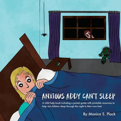 Anxious Addy Cant Sleep: A child help book including a parent guide with printable resources to help aid children sleep through the night in their own - Paperback