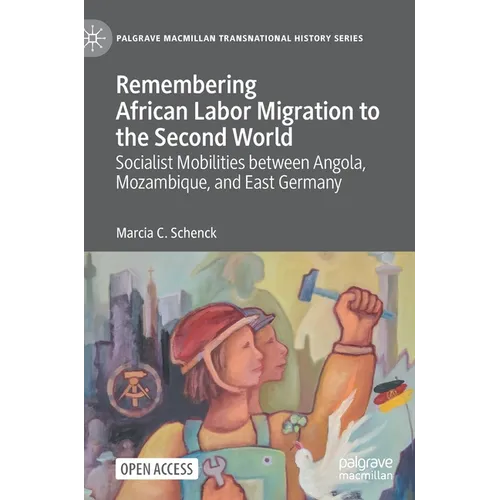 Remembering African Labor Migration to the Second World: Socialist Mobilities Between Angola, Mozambique, and East Germany - Hardcover