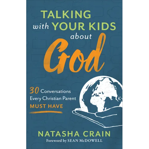 Talking with Your Kids about God: 30 Conversations Every Christian Parent Must Have - Paperback