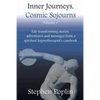 Inner Journeys, Cosmic Sojourns: Life transforming stories, adventures and messages from a spiritual hypnotherapist's casebook - Paperback