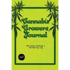 Cannabis Growers Journal: Marijuana Growing & Harvesting Log, Grow, Keeping Track Of Details, Record Strains, Medical & Recreational Weed Reference, N - Paperback