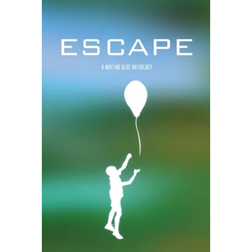 Escape: A Writing Bloc Anthology - Paperback
