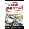 The Utah UFO Display: A Scientist's Report - Paperback