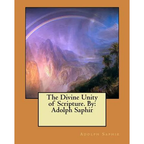 The Divine Unity of Scripture. By: Adolph Saphir - Paperback
