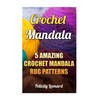 Crochet Mandala: 5 Amazing Crochet Mandala Rug Patterns - Paperback