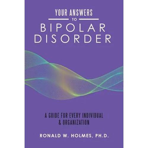 Your Answers to Bipolar Disorder: A Guide for Every Individual & Organization - Paperback