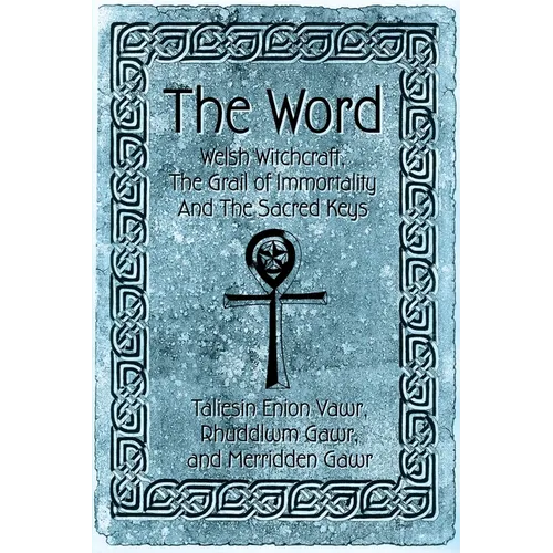 The Word: Welsh Witchcraft, The Grail of Immortality And The Sacred Keys - Paperback
