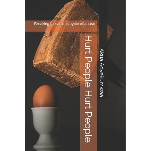 Hurt People Hurt People: Breaking the vicious cycle of abuse - Paperback