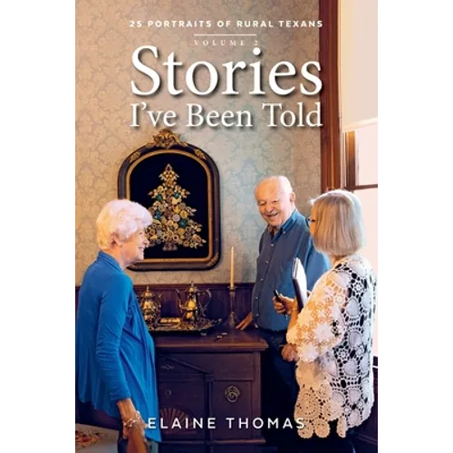 Stories I've Been Told - Volume 2: 25 Portraits of Rural Texans - Paperback