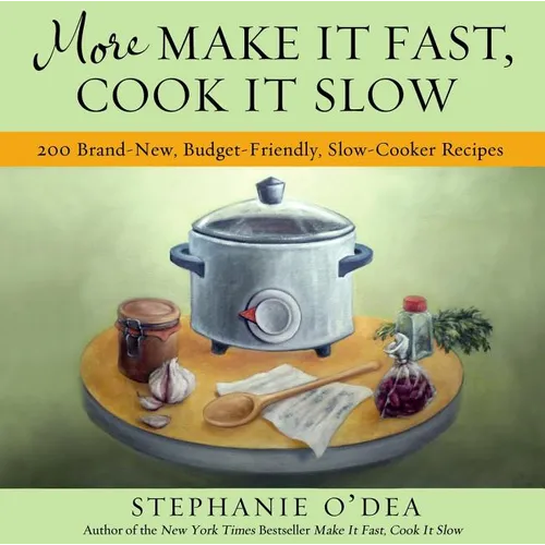 More Make It Fast, Cook It Slow: 200 Brand-New, Budget-Friendly, Slow-Cooker Recipes - Paperback