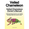 Veiled Chameleon . Veiled Chameleon Owner's Manual. Veiled Chameleon book for care, feeding, handling, health and common myths. - Paperback