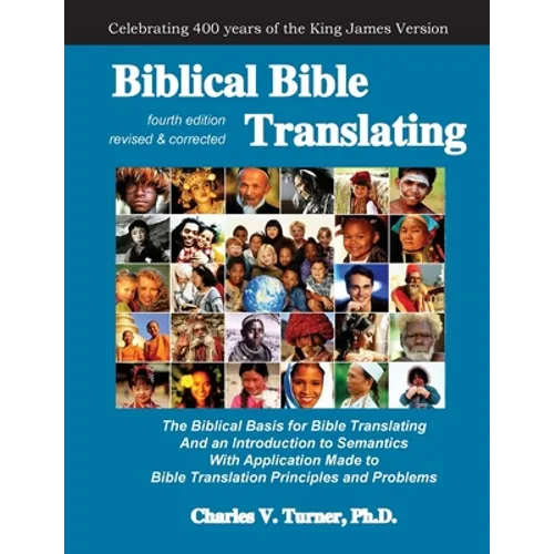 Biblical Bible Translating, 4th Edition: The Biblical Basis for Bible Translating - Paperback