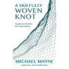 A Skilfully Woven Knot: Anglican Identity and Spirituality - Paperback