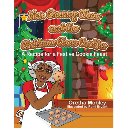 Mrs. Granny Claus and the Christmas Cheer Cookies: A Recipe for a Festive Cookie Feast - Paperback