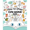 How to Draw Cute Animals 101 for Kids: A Step-by-Step Guide to Drawing Fun and Adorable Characters! - Paperback