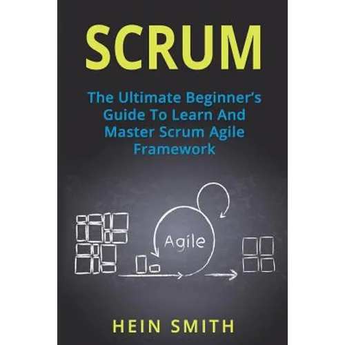 Scrum: The Ultimate Beginner's Guide To Learn And Master Scrum Agile Framework - Paperback