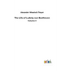 The Life of Ludwig van Beethoven - Hardcover