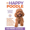 The Happy Poodle: The Happiness Guide for Standard, Miniature & Toy Poodles - Paperback