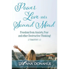 Power, Love and a Sound Mind: Freedom From Anxiety, Fear and Other Destructive Thinking! - Paperback