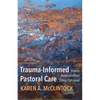 Trauma-Informed Pastoral Care: How to Respond When Things Fall Apart - Paperback