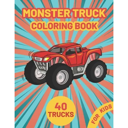 Monster Truck Coloring Book for Kids: A Fun Coloring Book with Monster Trucks For kids & toddlers boys and girls Ages 4-8, Over 40 Unique Drawing of M - Paperback