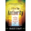 I Give You Authority: Practicing the Authority Jesus Gave Us - Paperback