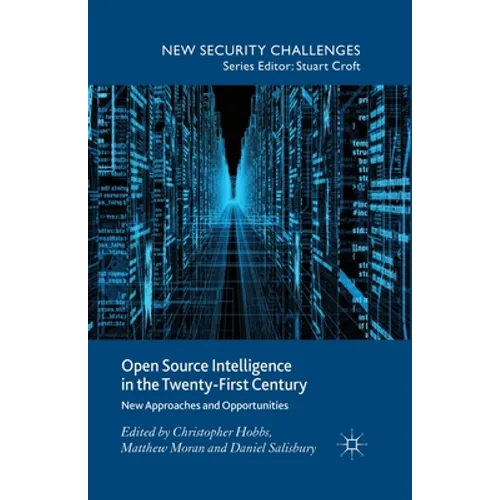 Open Source Intelligence in the Twenty-First Century: New Approaches and Opportunities - Paperback