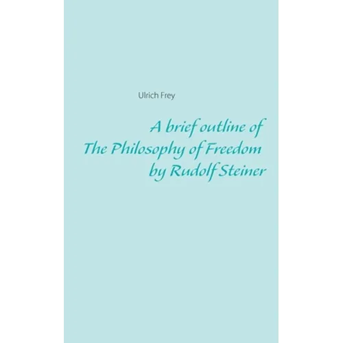 A brief outline of The Philosophy of Freedom by Rudolf Steiner - Paperback
