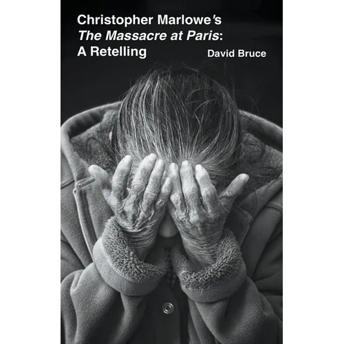 Christopher Marlowe's The Massacre at Paris: A Retelling - Paperback