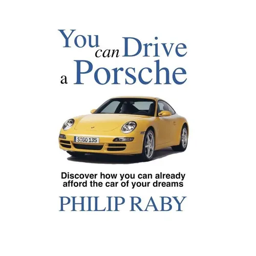 You Can Drive a Porsche: Because life's too short not to - Paperback