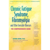 Chronic Fatigue Syndrome, Fibromyalgia, and Other Invisible Illnesses: The Comprehensive Guide - Paperback