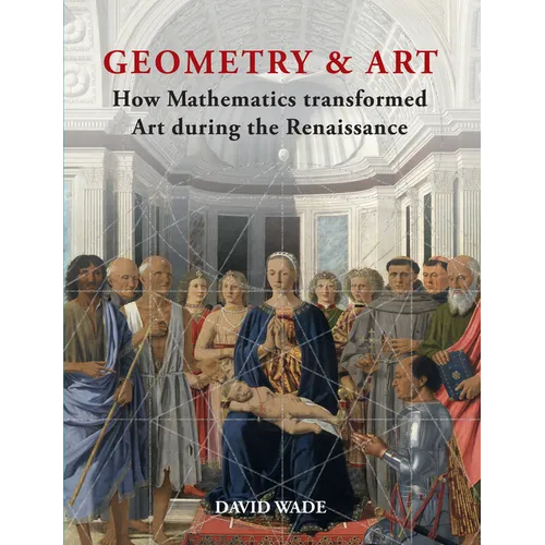 Geometry & Art: How Mathematics Transformed Art During the Renaissance - Hardcover