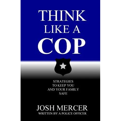 Think like a Cop: Strategies to Keep You and Your Family Safe - Paperback