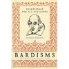 Bardisms: Shakespeare for All Occasions - Paperback