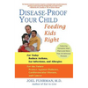 Disease-Proof Your Child: Feeding Kids Right - Paperback