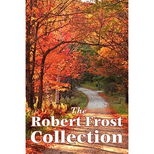 The Robert Frost Collection: A Collection of America's Most Beloved Poems - Paperback
