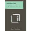 Panning Gold: What The Beginner Needs To Know - Paperback