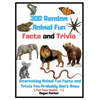 300 Random Animal Fun Facts and Trivia: Interesting Animal Fun Facts and Trivia You Probably Don't Know (Fun Fact Books -1) - Paperback