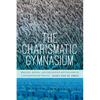 The Charismatic Gymnasium: Breath, Media, and Religious Revivalism in Contemporary Brazil - Paperback