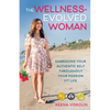 The Wellness-Evolved Woman: Embracing Your Authentic Self Throughout Your Passion Fit Life - Paperback