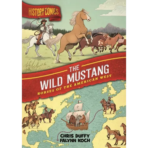 History Comics: The Wild Mustang: Horses of the American West - Paperback