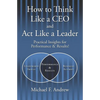 How to Think Like a CEO and Act Like a Leader: Practical Insights for Performance and Results! - Paperback