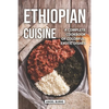 Ethiopian Cuisine: A Complete Cookbook of Colorful, Exotic Dishes - Paperback