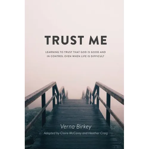 Trust Me: Learning to Trust that God is Good and in Control Even When Life is Difficult - Paperback