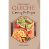 The Ultimate Quiche & Savory Pie Recipes - Paperback