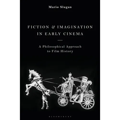 Fiction and Imagination in Early Cinema: A Philosophical Approach to Film History - Paperback